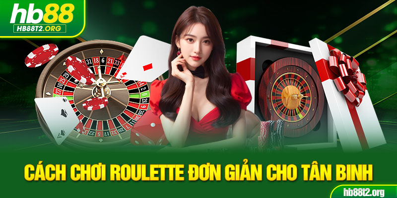 Cách chơi Roulette đơn giản cho tân binh