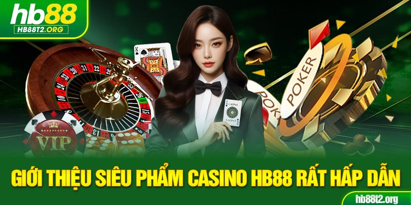 Giới thiệu siêu phẩm Casino HB88 rất hấp dẫn