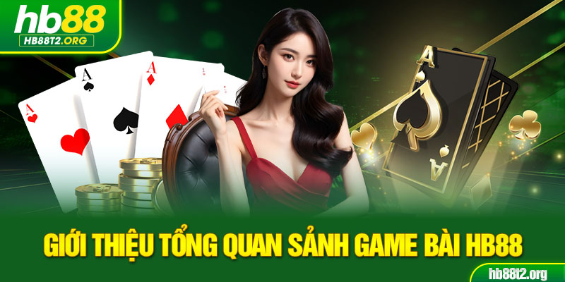 Giới thiệu tổng quan Sảnh game bài HB88