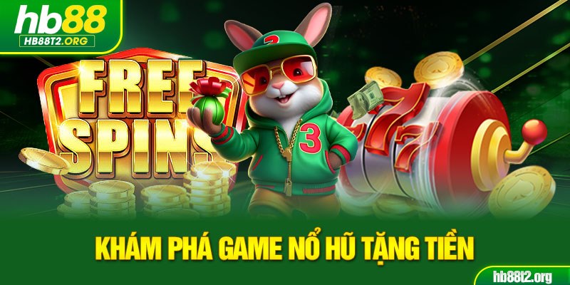 Khám phá game nổ hũ tặng tiền