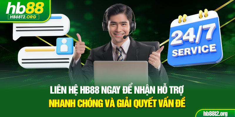 Liên hệ HB88 ngay để nhận hỗ trợ nhanh chóng và giải quyết vấn đề